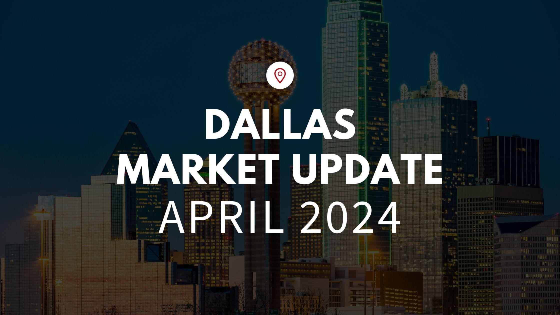 Dallas, TX April 2024 Real Estate Market Update
