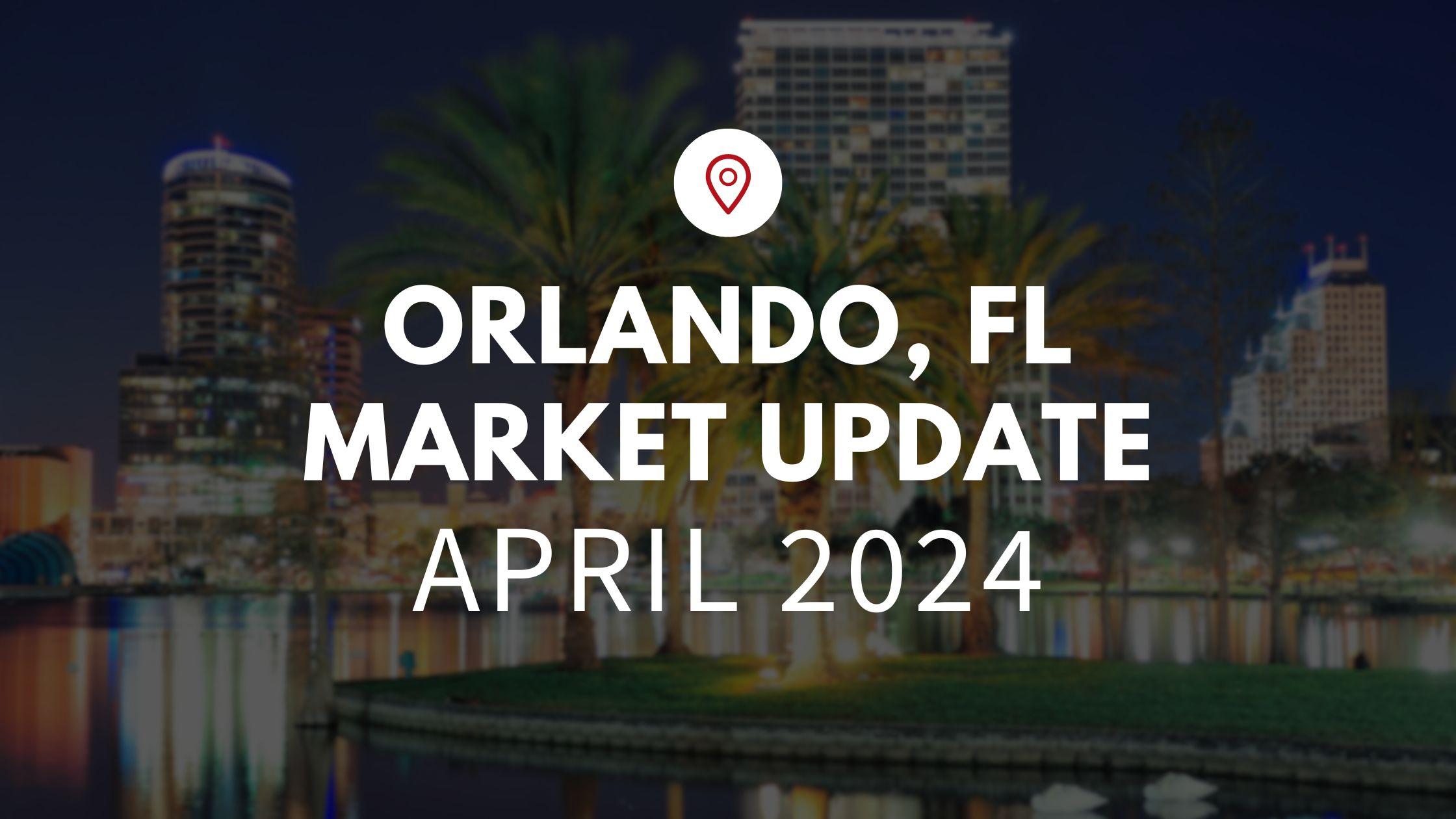 Orlando, FL April 2024 Real Estate Market Update