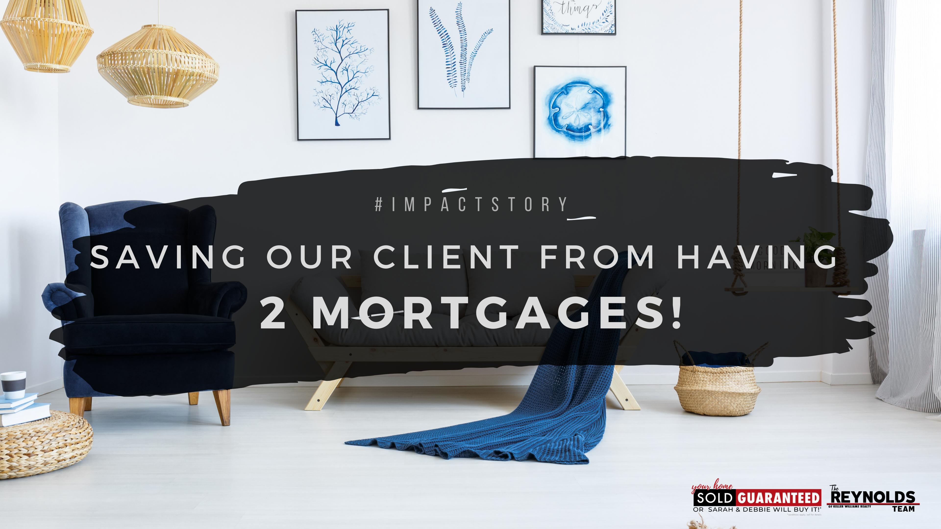 Saving Our Client From Having 2 Mortgages!