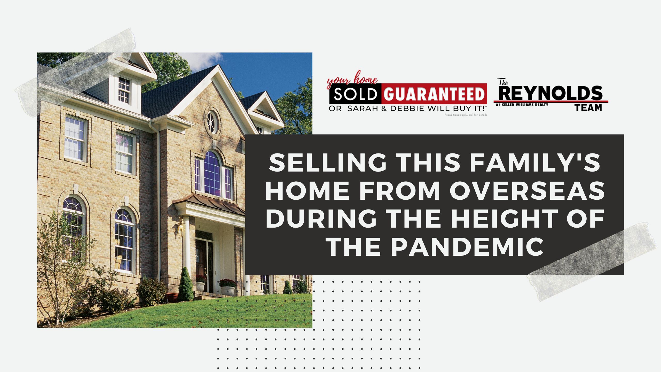 Selling This Family’s Home From Overseas During The Height Of The Pandemic