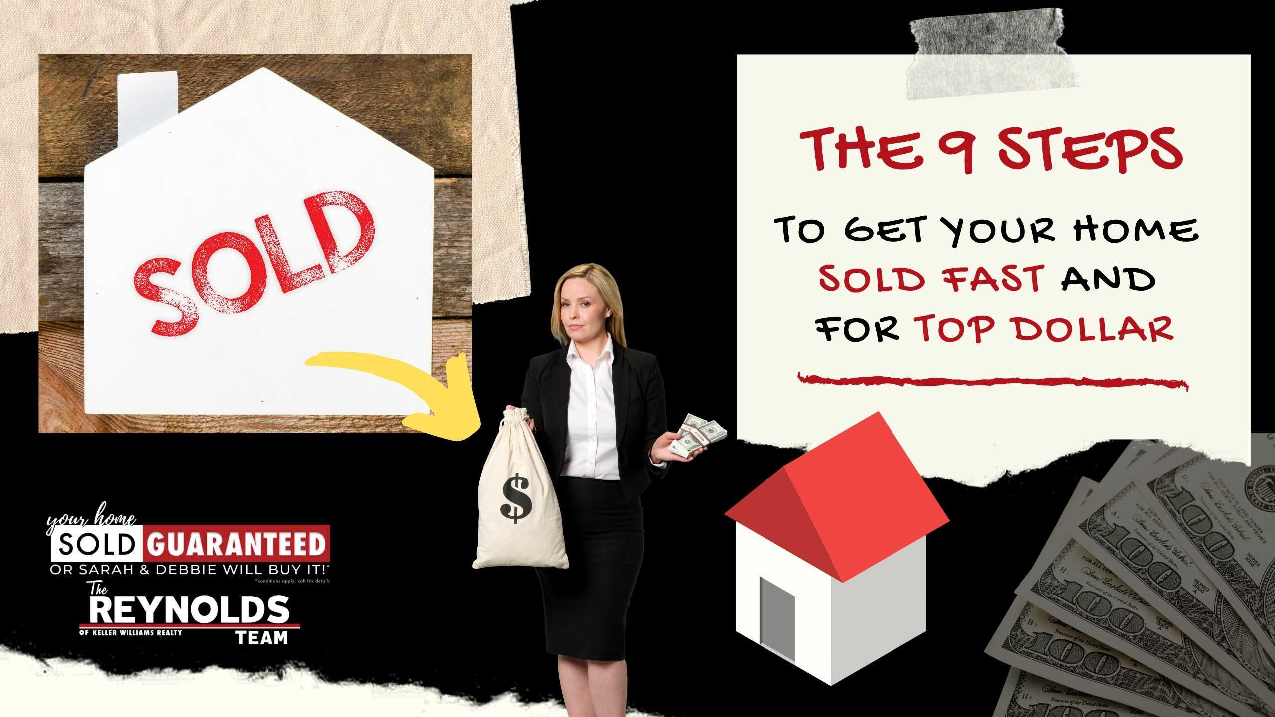 The 9 Step System to Get Your Home Sold Fast and For Top Dollar!