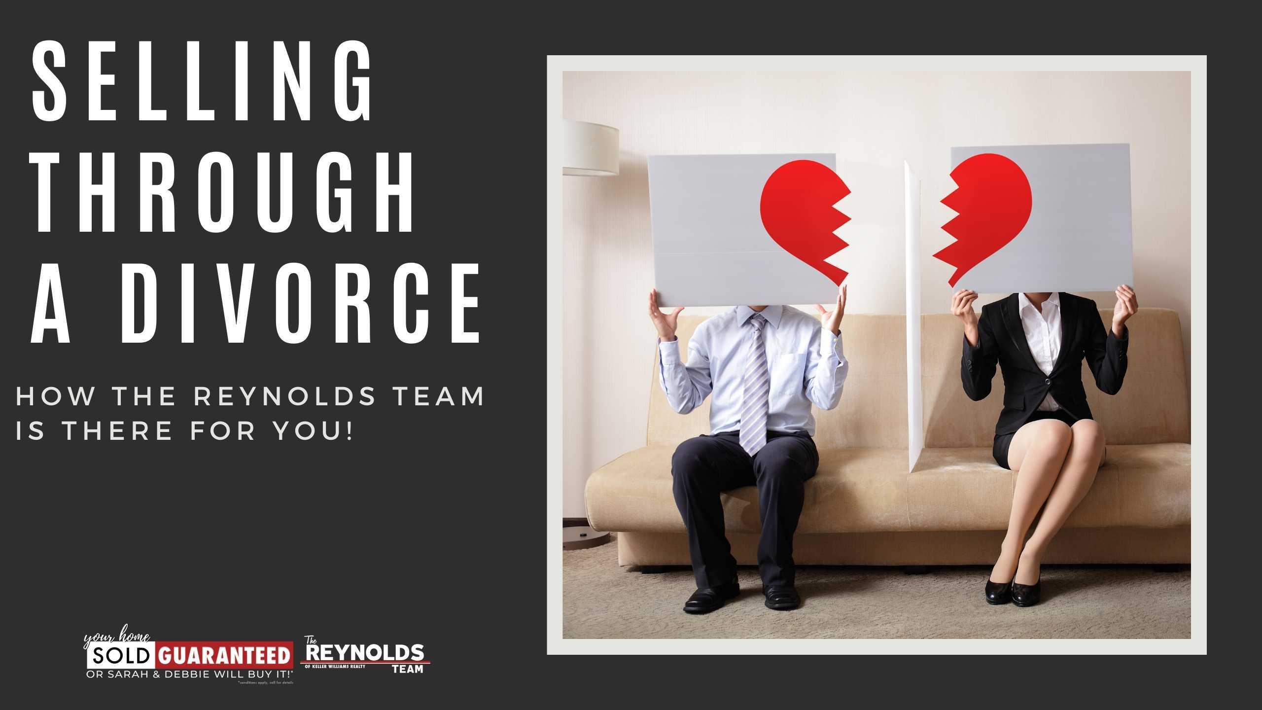 Selling Through a Divorce—How The Reynolds Team is There for You!
