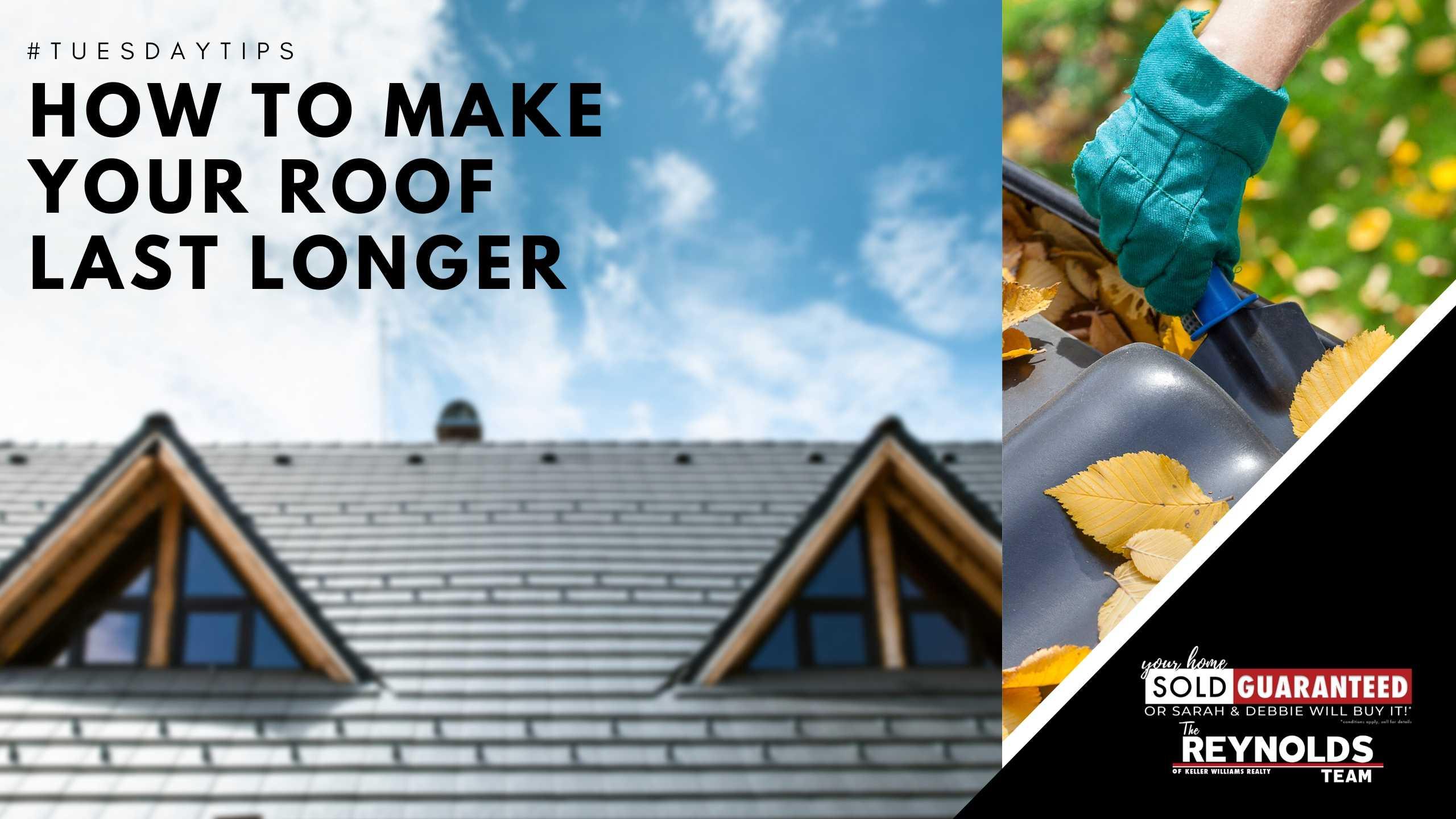 Tuesday Tips- How to Make Your Roof Last Longer
