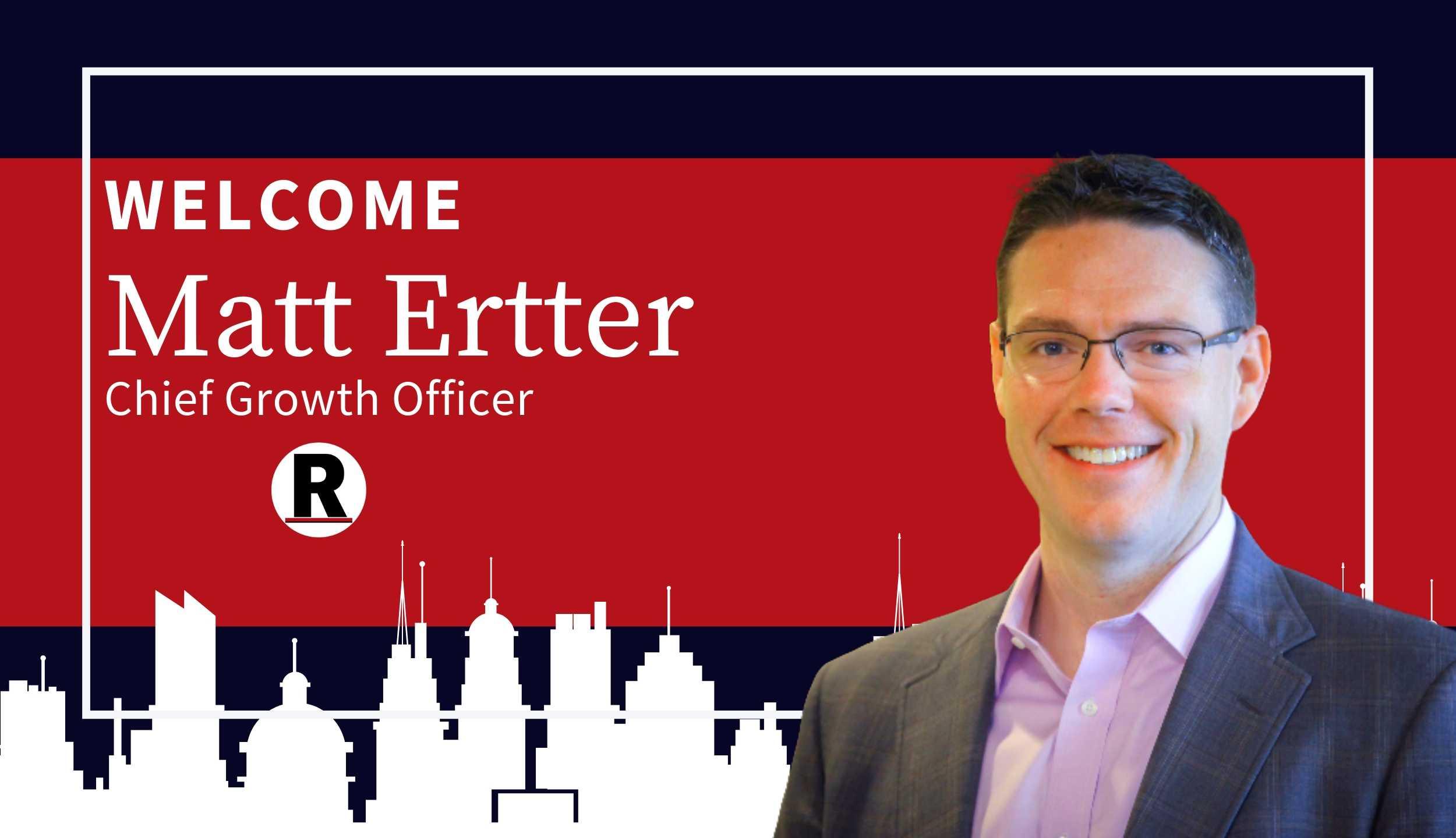 Welcome Matt Errter, Chief Growth Officer