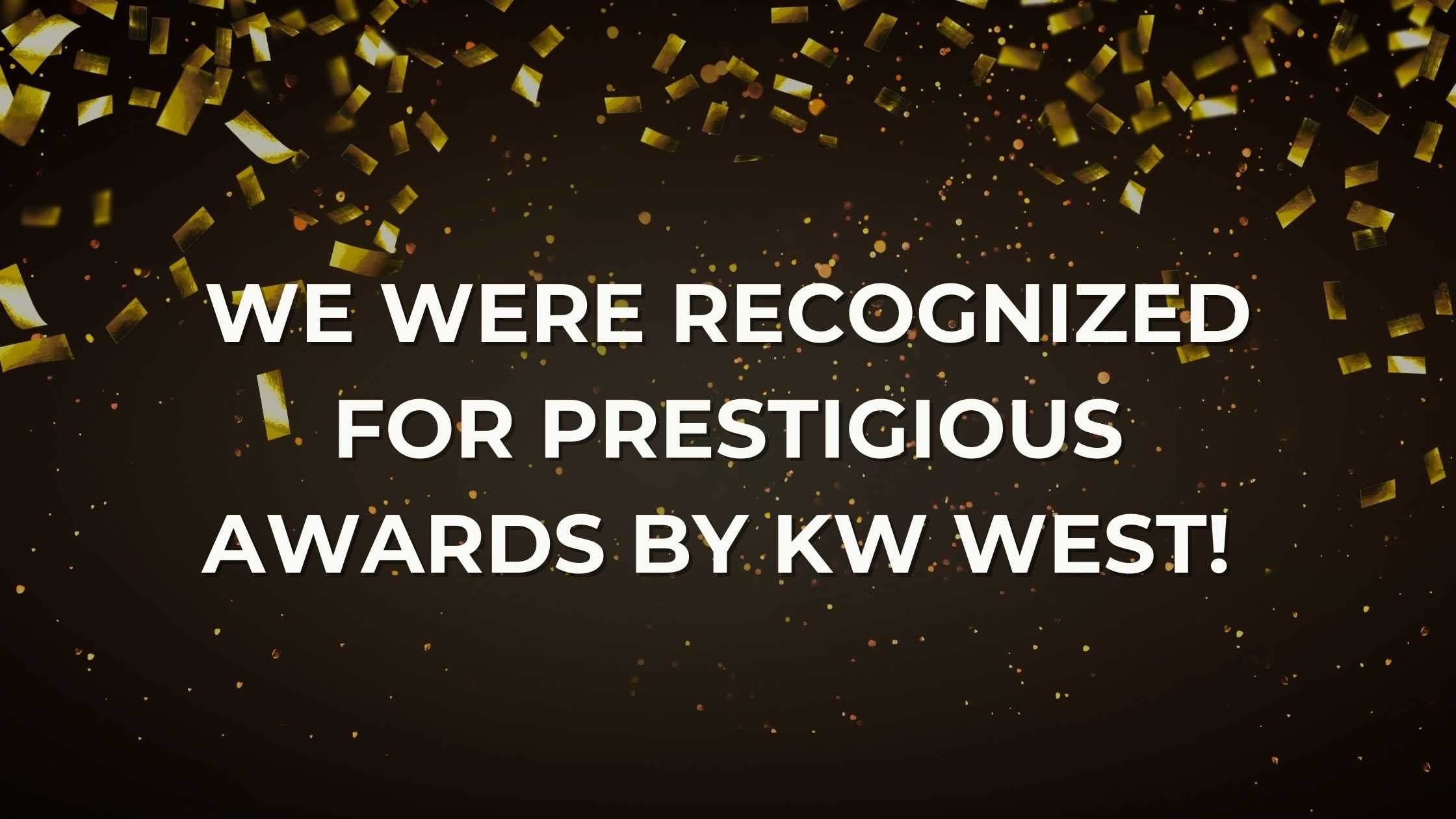We Were Recognized For prestigious Awards by KW West!