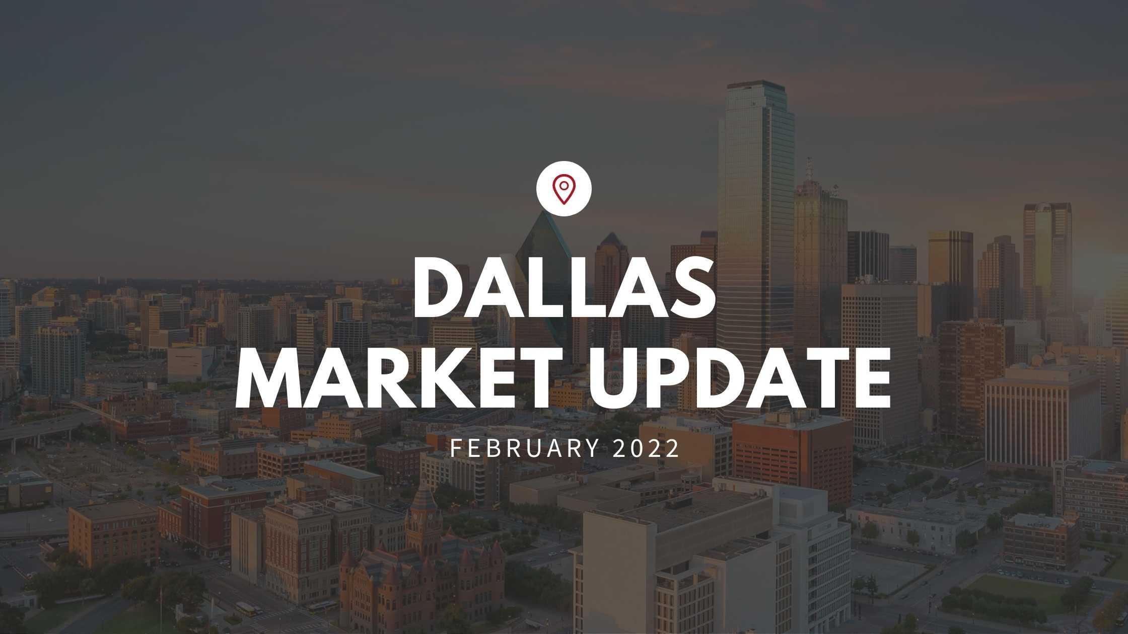 Dallas February 2022 Market Update