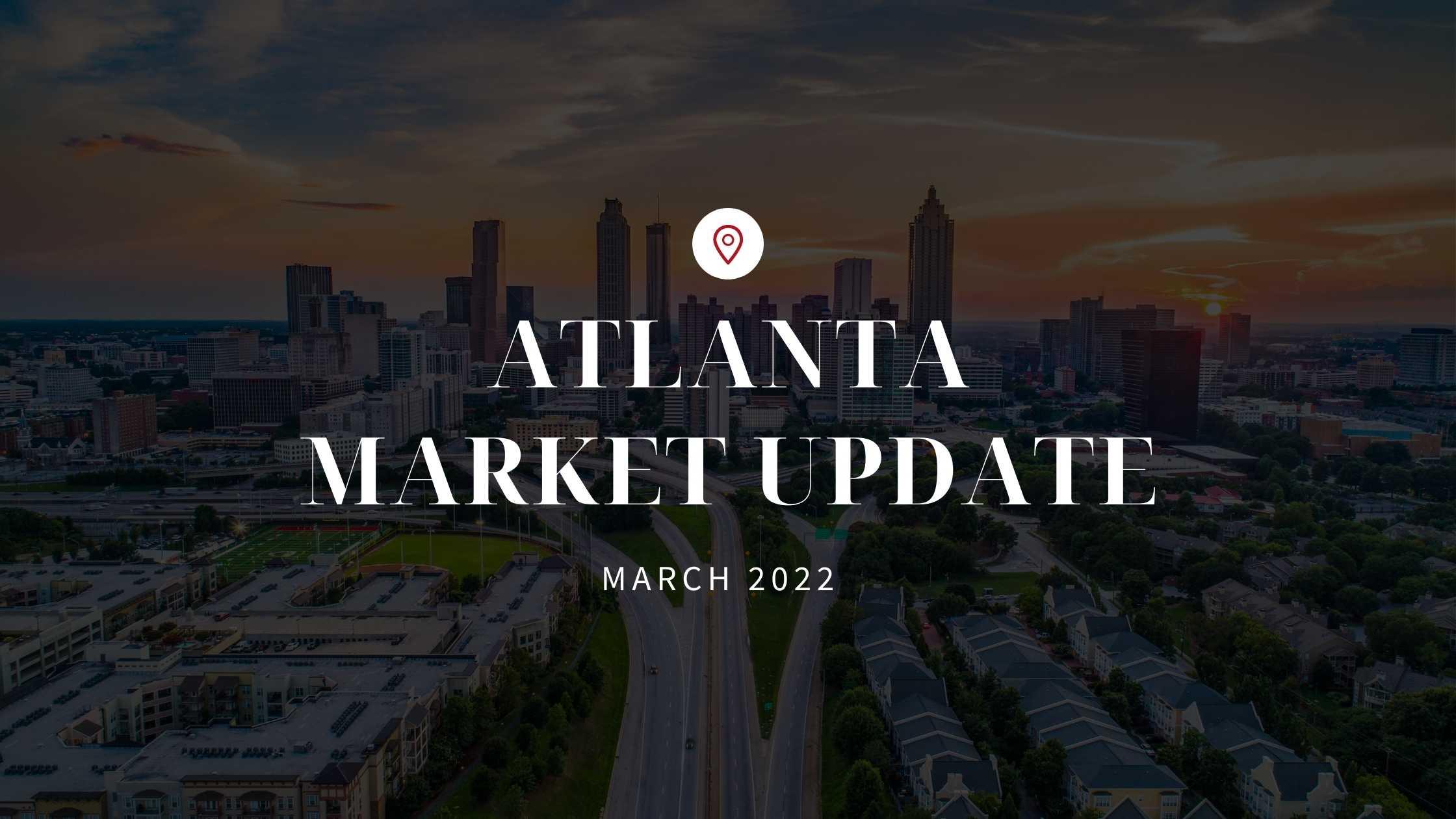 March 2022 Market Update for Atlanta, GA