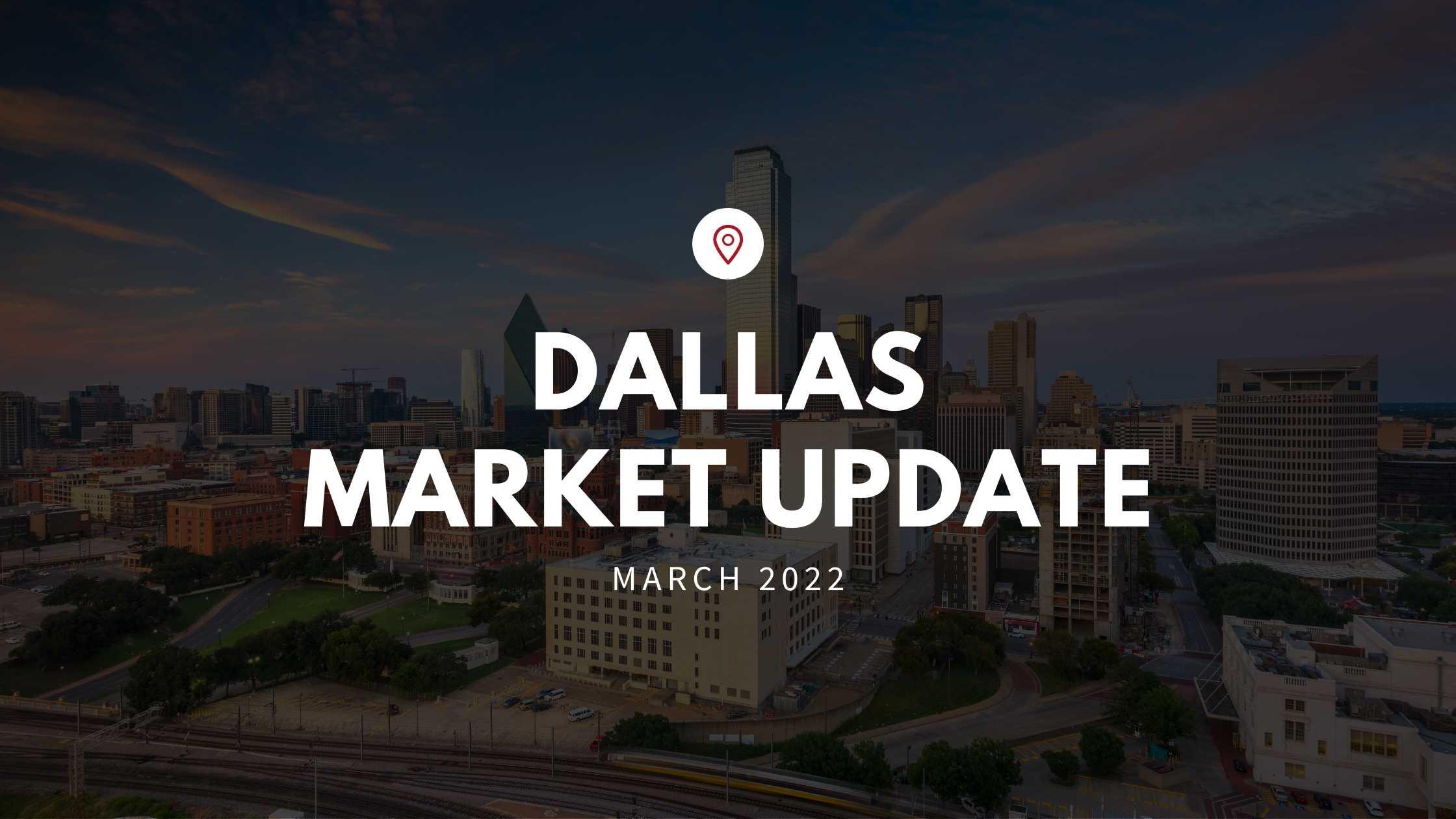 Dallas March 2022 Market Update