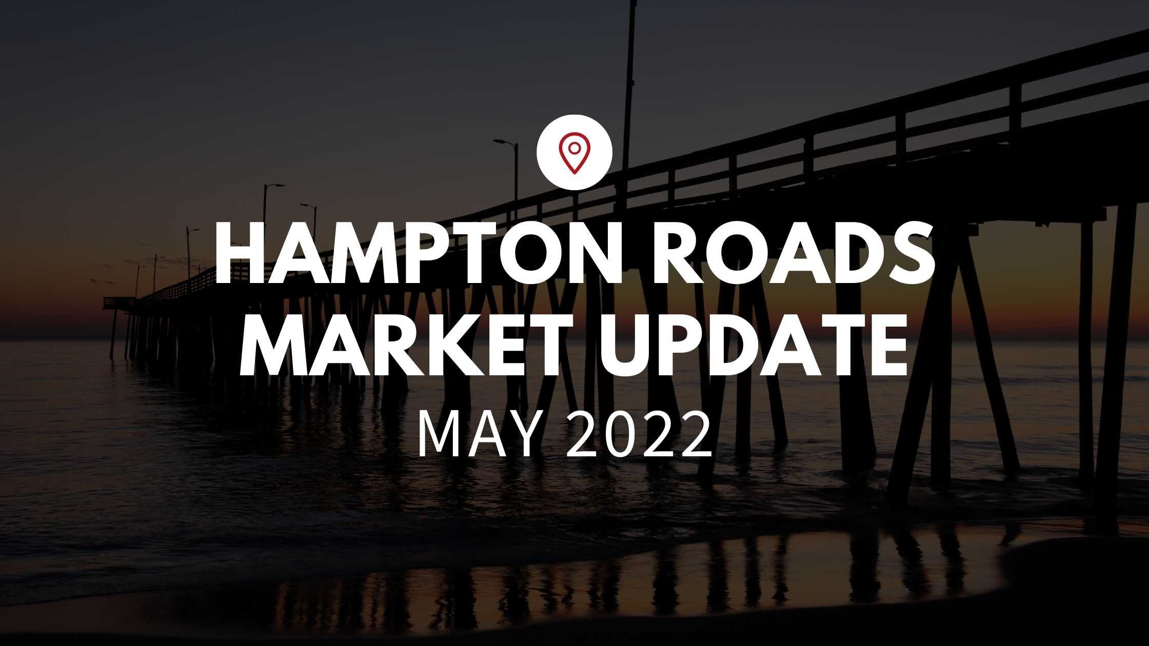 May 2022 Market Update in Hampton Roads, VA