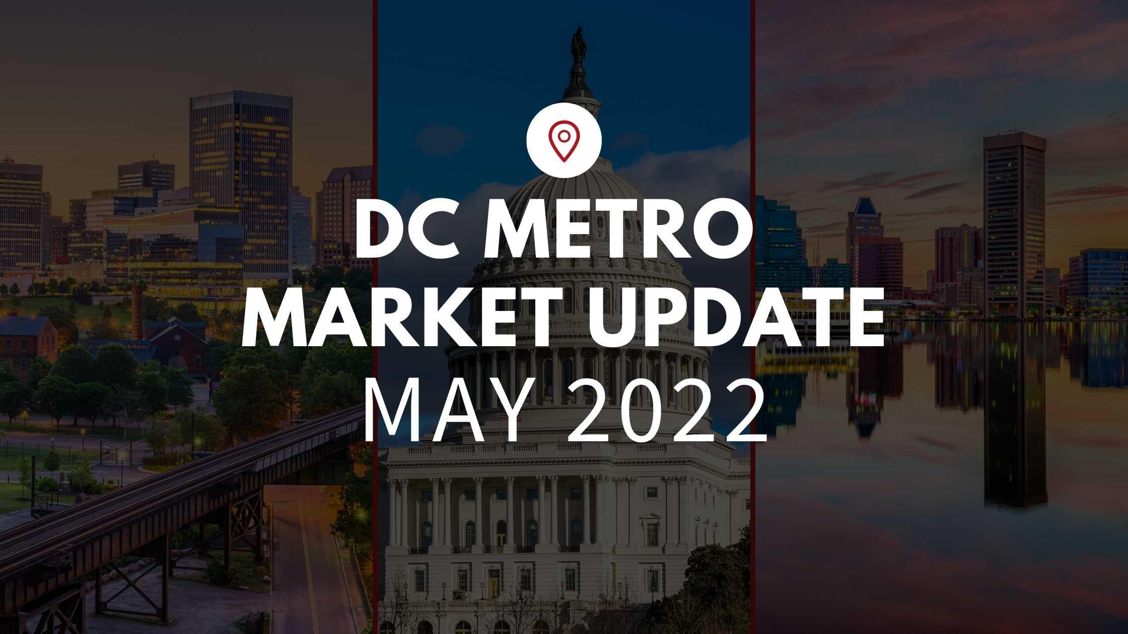 DC Metro May 2022 Market Update