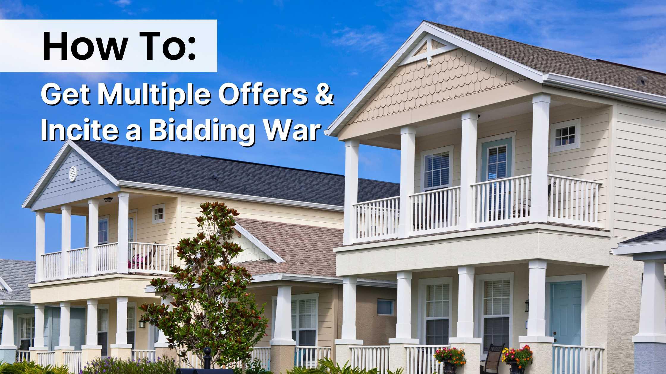 How to Get Multiple Offers for Your Hampton Roads, VA Home and Incite a Bidding War