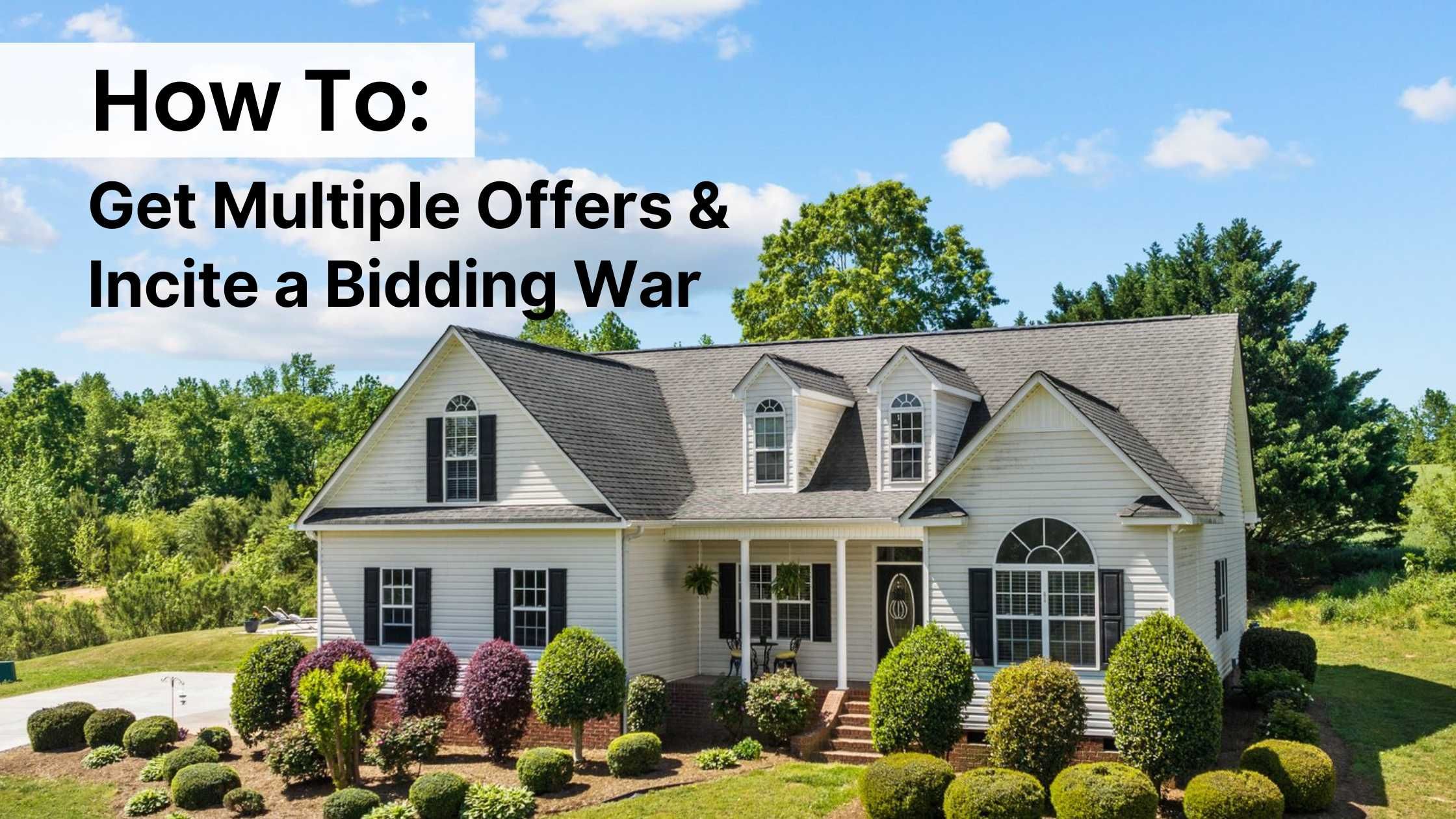 How to Get Multiple Offers for Your Northern Virginia Home and Incite a Bidding War