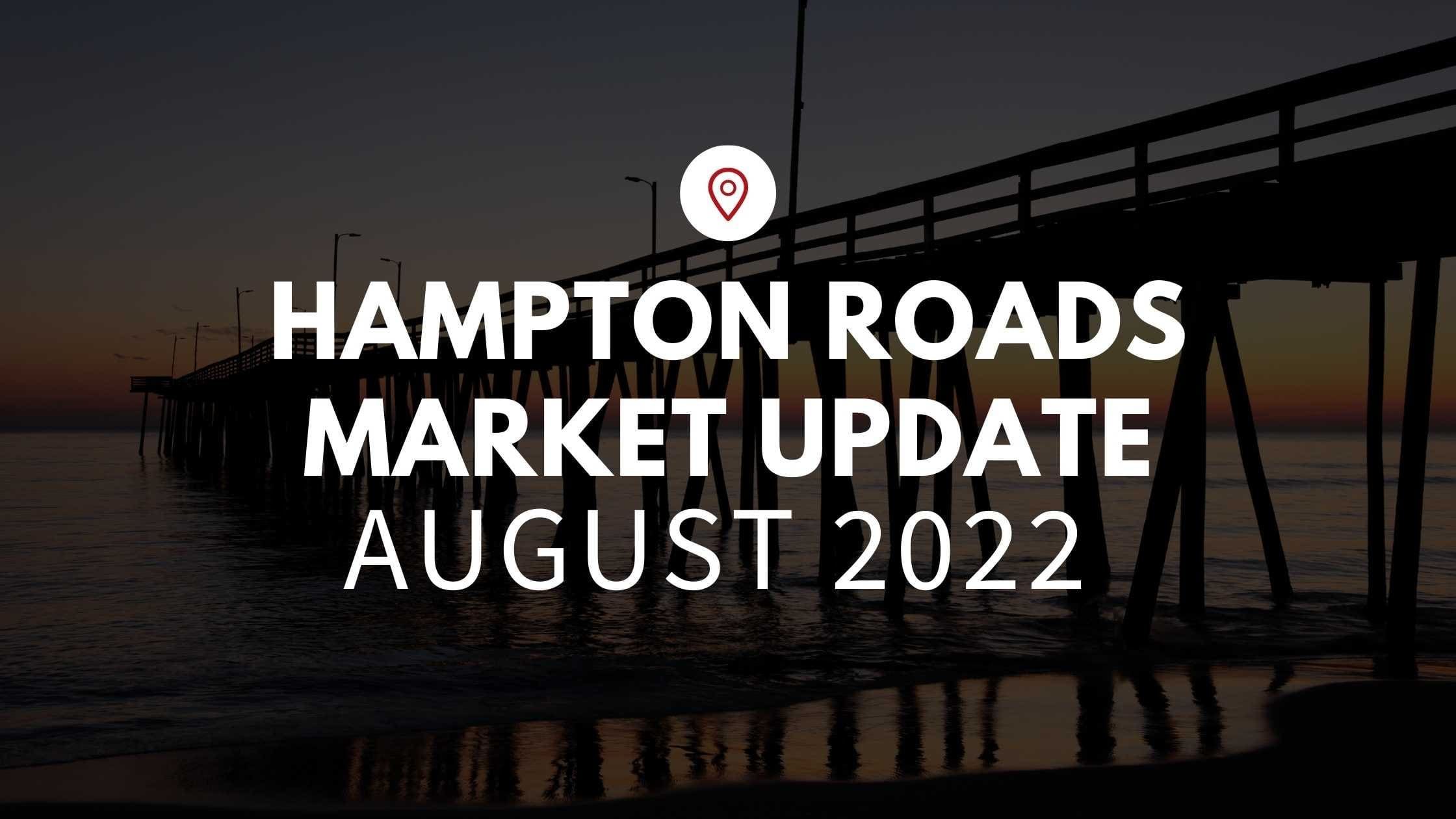 August 2022 Housing Market Update for Hampton Roads, VA!