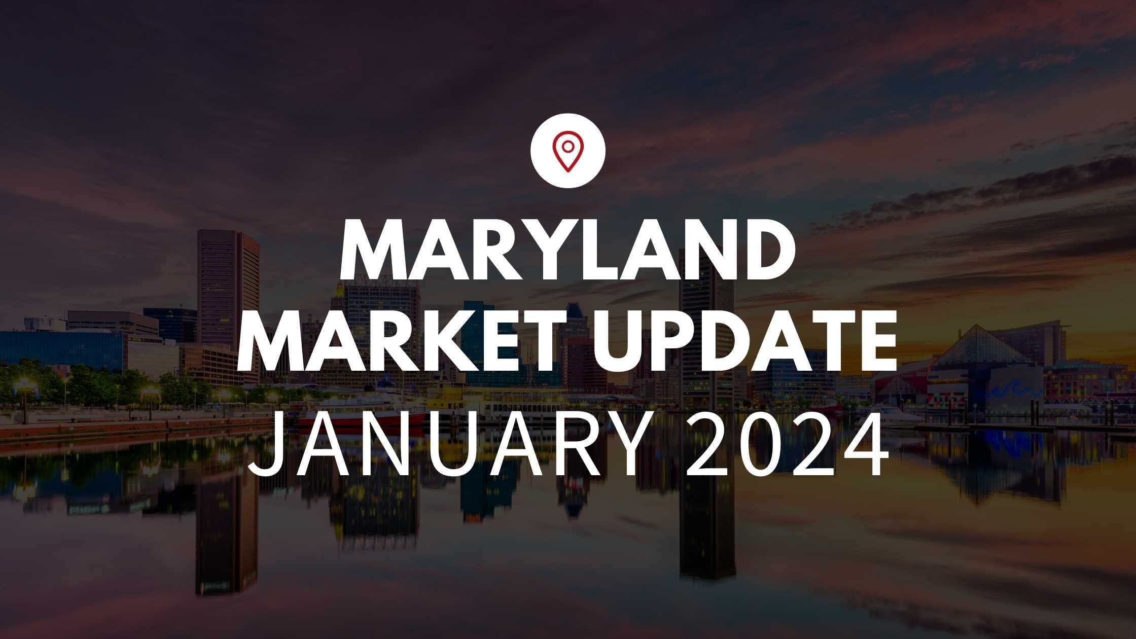 Maryland January 2024 Real Estate Market Update