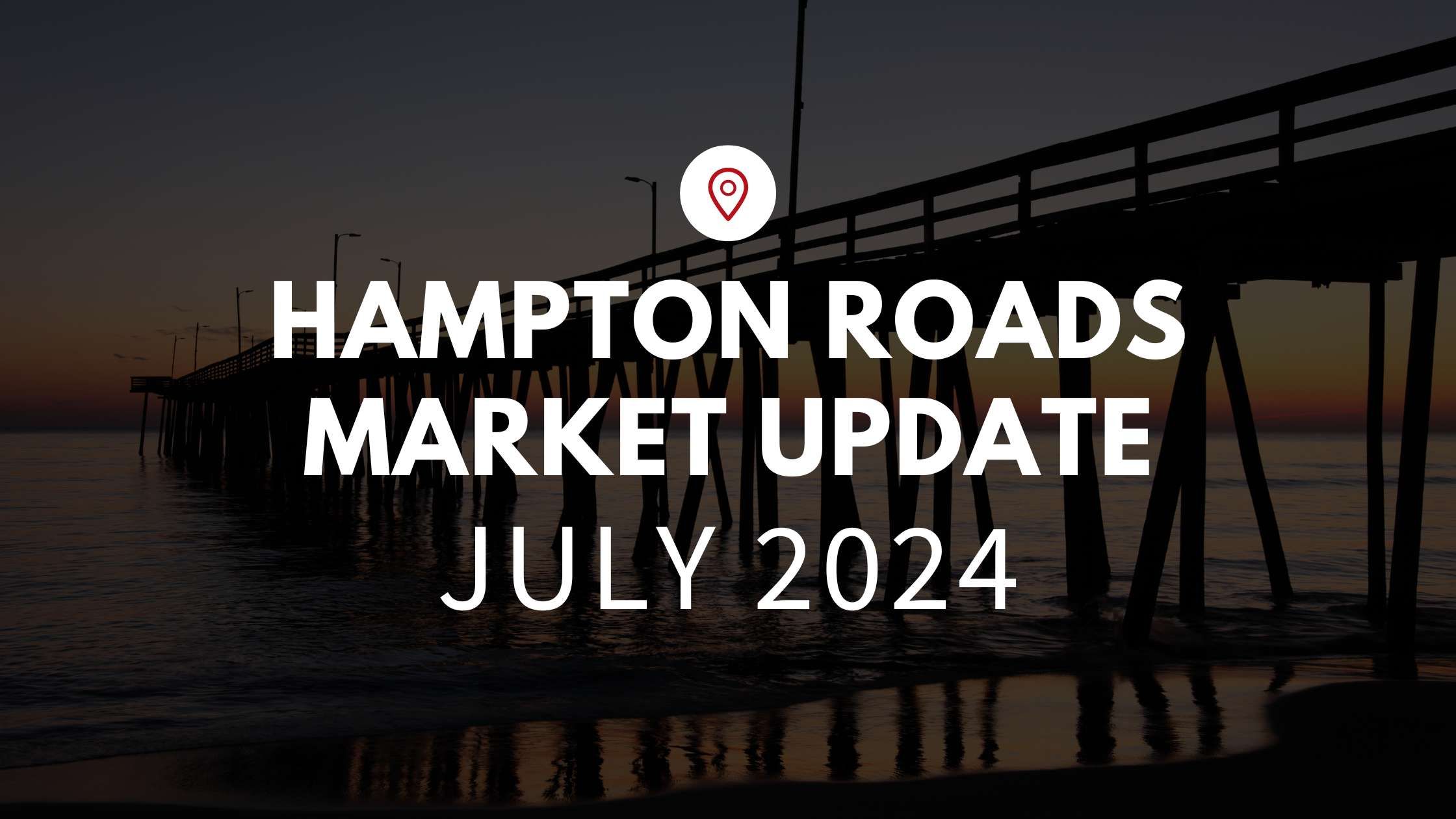 Hampton Roads, VA July 2024 Real Estate Market Update