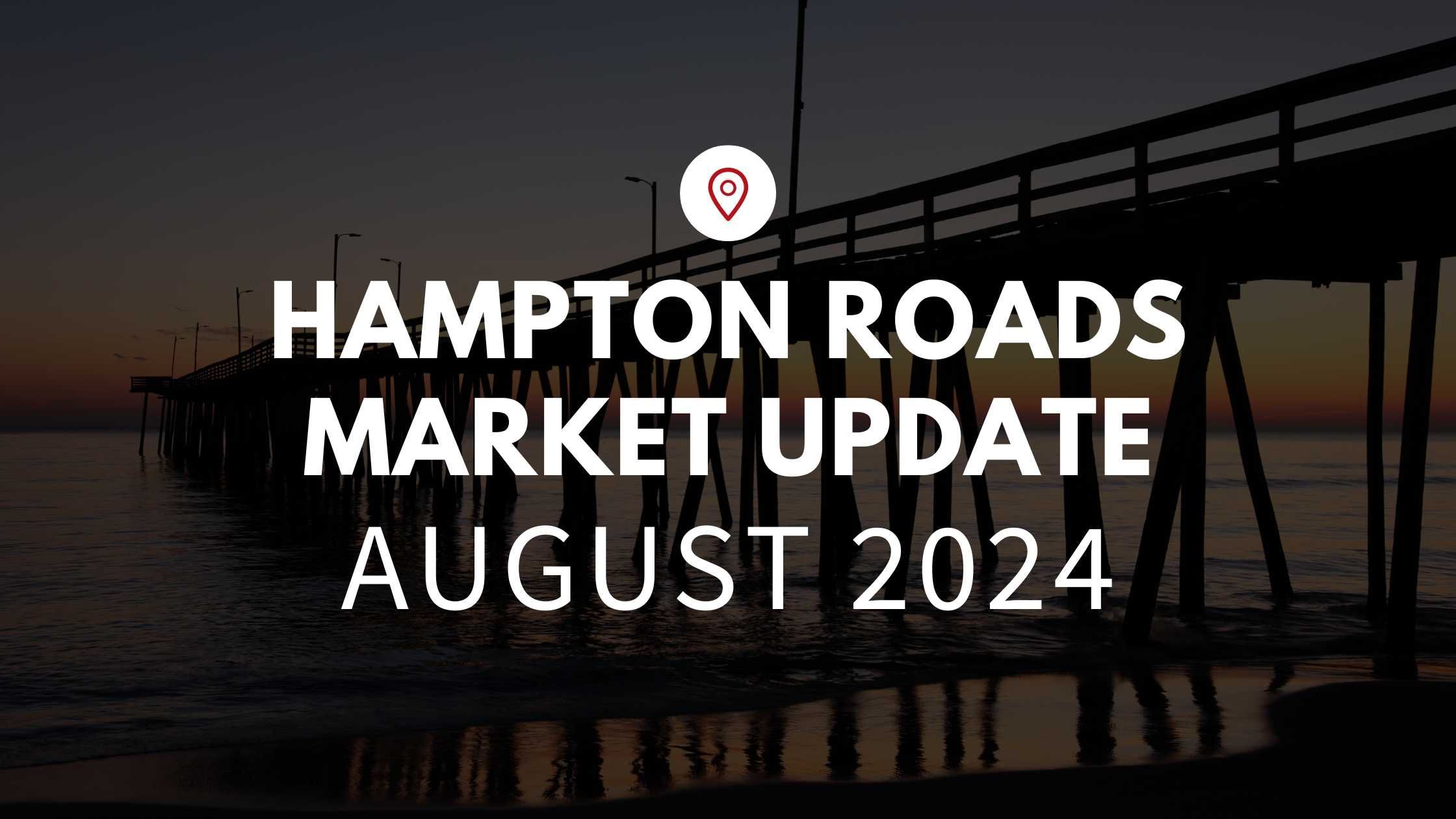 Hampton Roads, VA August 2024 Real Estate Market Update