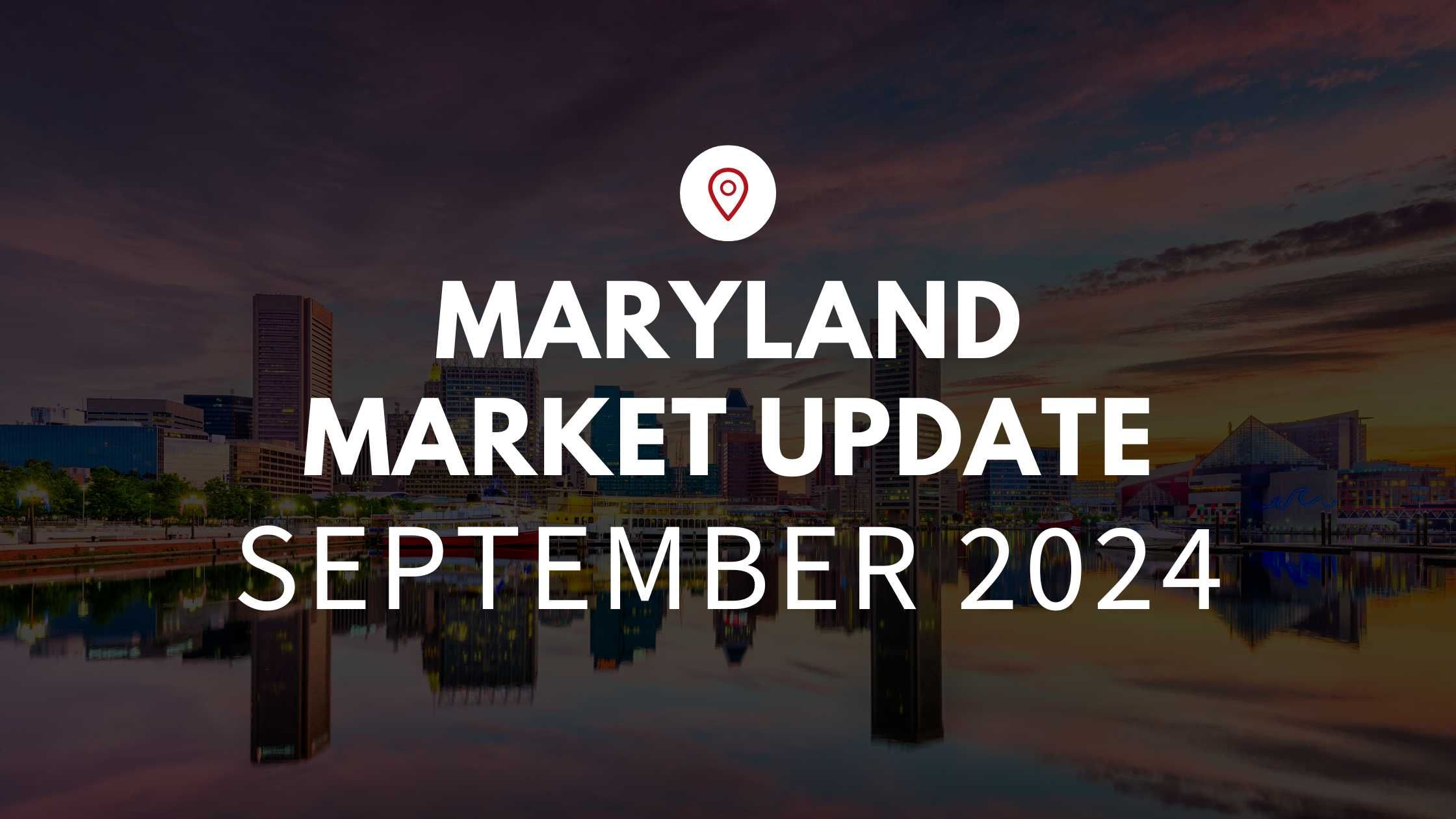 Maryland September 2024 Real Estate Market Update
