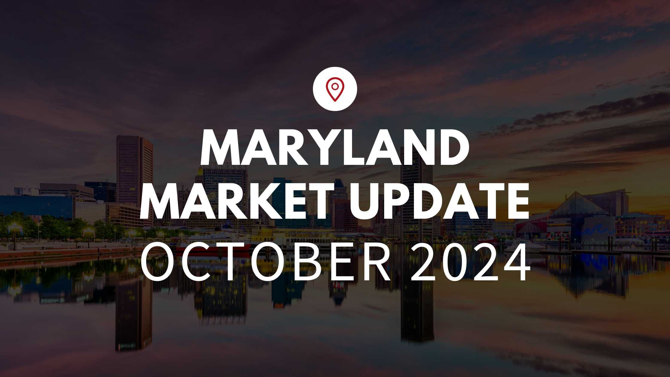 Maryland October 2024 Real Estate Market Update