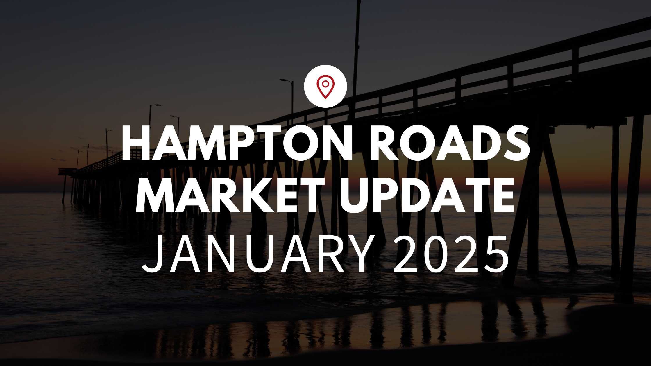 Hampton Roads, VA January 2025 Real Estate Market Update