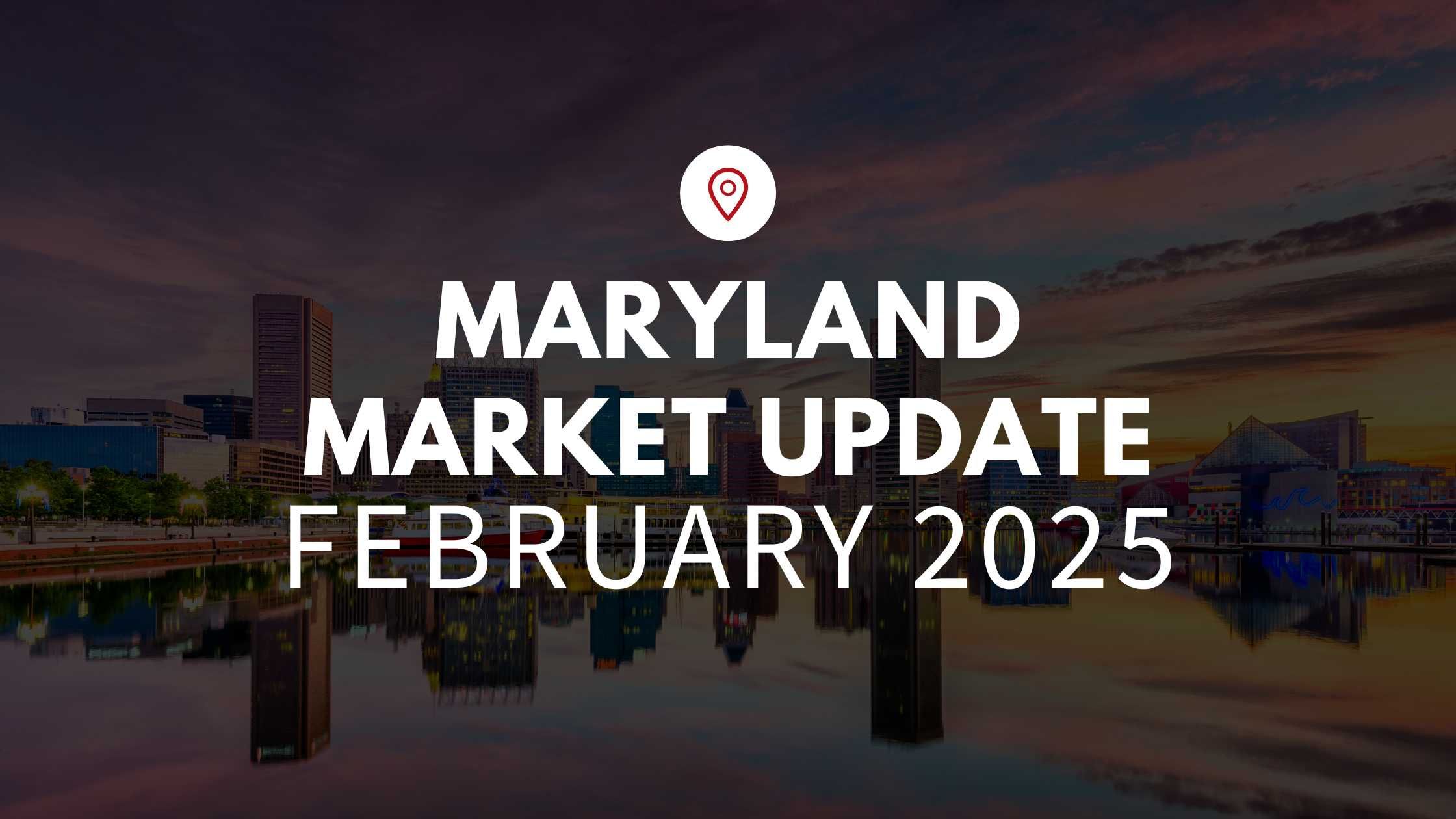 Maryland February 2025 Real Estate Market Update