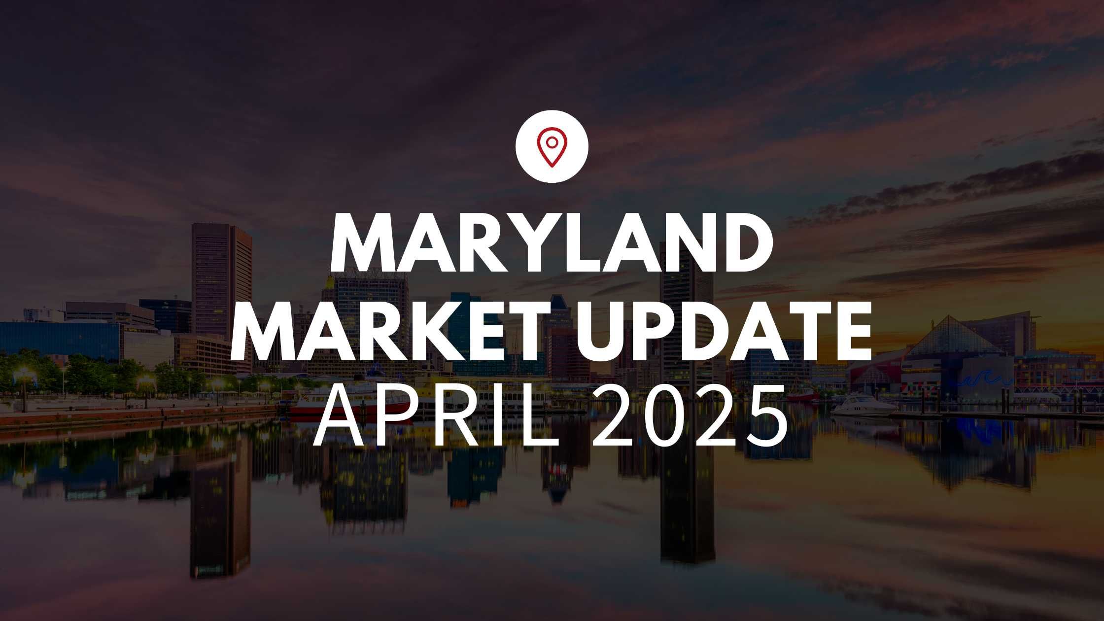 Maryland April 2025 Real Estate Market Update