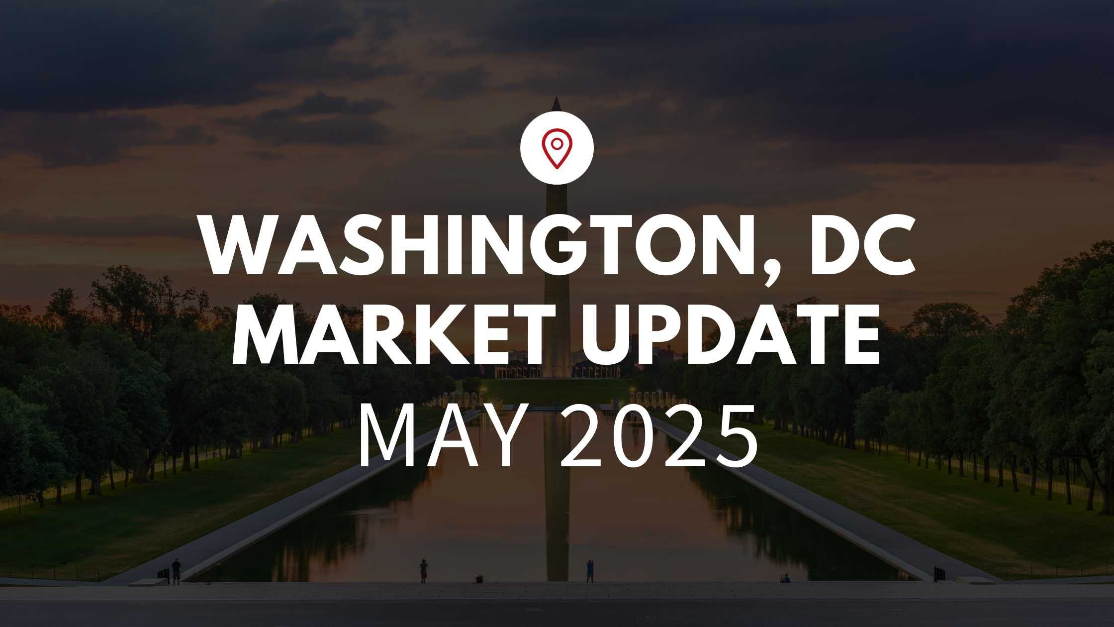 Washington DC May 2025 Real Estate Market Update