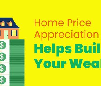 Home Price Appreciation Helps Build Your Wealth