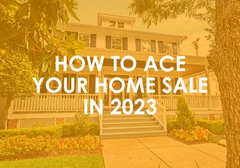 How To Ace Your Home Sale in 2023