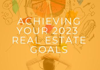 Achieving Your 2023 Real Estate Goals