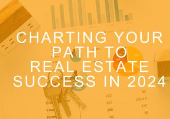 Charting Your Path to Real Estate Success in 2024