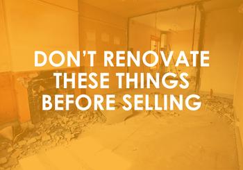 Don’t Renovate These Things Before Selling