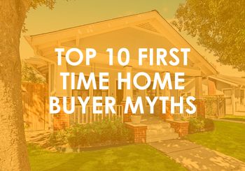 Top 10 First Time Home Buyer Myths