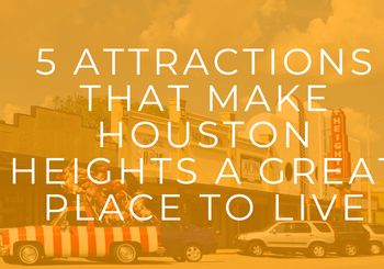 5 Attractions That Make Houston Heights A Great Place To Live