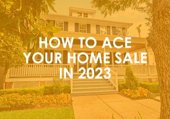 How To Ace Your Home Sale in 2023