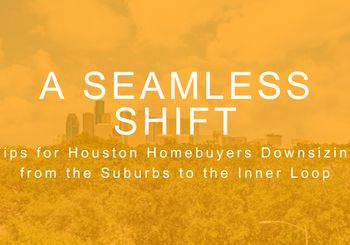 A Seamless Shift: Tips for Houston Homebuyers Downsizing from the Suburbs to the Inner Loop