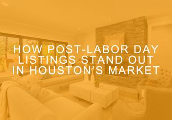 How Post-Labor Day Listings Stand Out in Houston’s Market