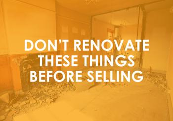 Don’t Renovate These Things Before Selling