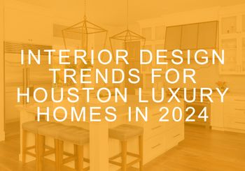 Interior Design Trends for Houston Luxury Homes in 2024