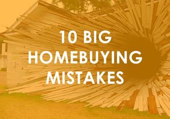 10 Big Home Buying Mistakes