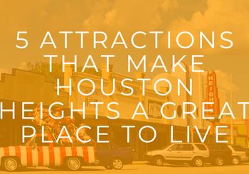 5 Attractions That Make Houston Heights A Great Place To Live