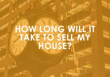 How Long Will It Take To Sell My House?