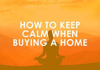 How to Keep Calm When Buying a Home