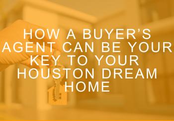 How a Buyer’s Agent Can Be Your Key to Your Houston Dream Home