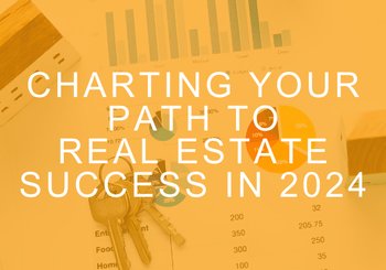 Charting Your Path to Real Estate Success in 2024