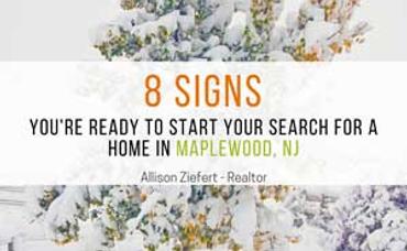 8 Signs You’re Ready to Start Your Search For A Home In Maplewood, NJ