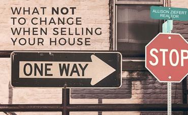 What NOT to Change When Selling Your House