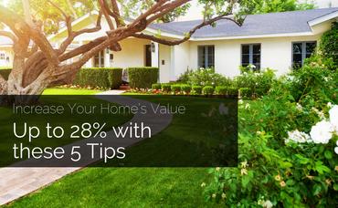 Increase Your Home’s Value Up to 28% With These 5 Tips