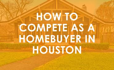 How to Compete as a Homebuyer in Houston