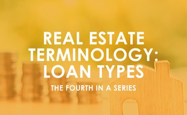 Real Estate Terminology: Loan Types, the 4th in a Series