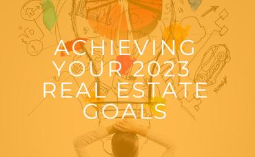 Achieving Your 2023 Real Estate Goals